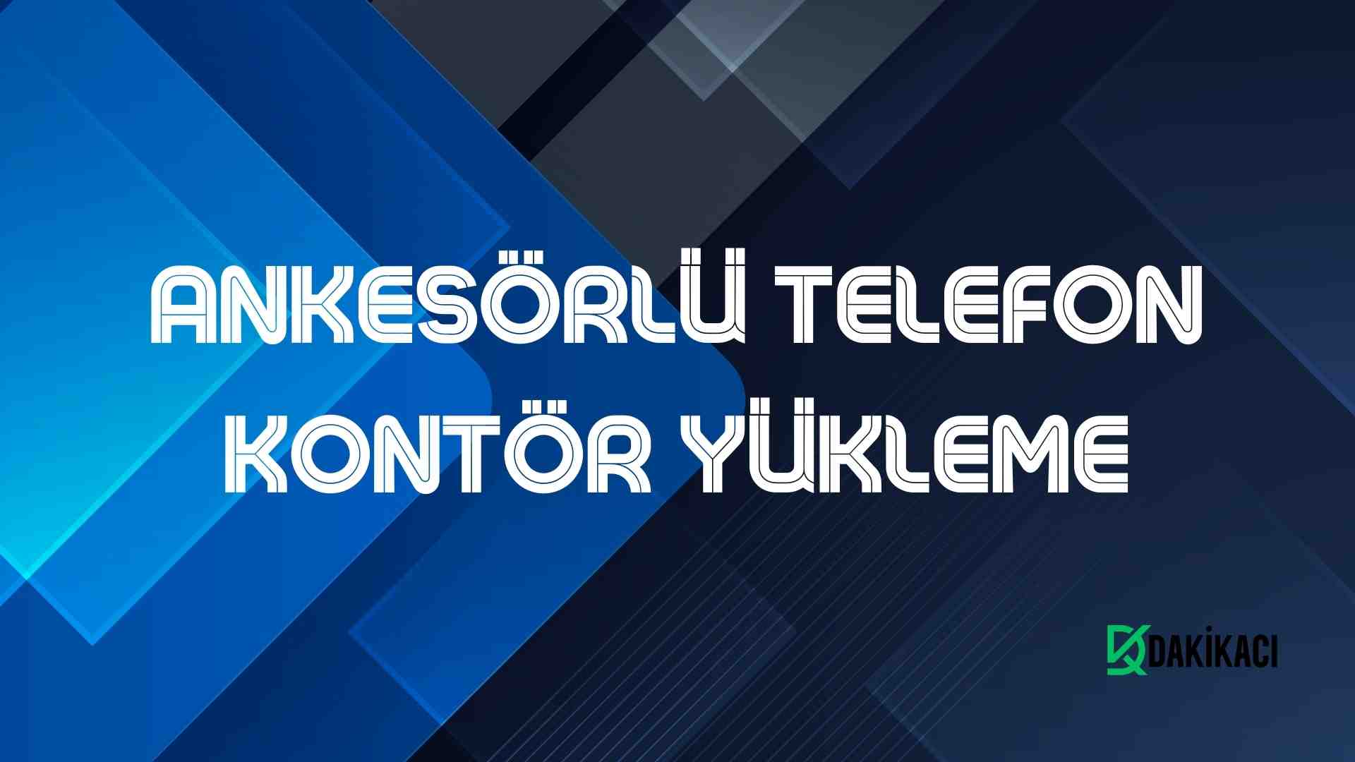 ANKESÖRLÜ TELEFON KONTÖR YÜKLEME